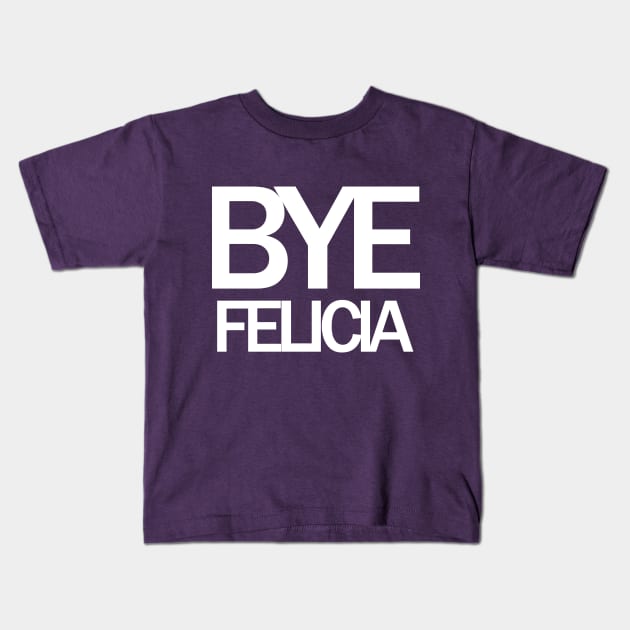 Bye Felicia Meme Kids T-Shirt by TShirtWaffle1